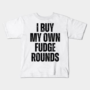 I Buy My Own Fudge Rounds Kids T-Shirt